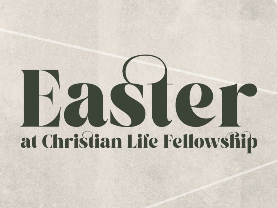 Join and celebrate Easter 2024 at Christian Life Fellowship Church.