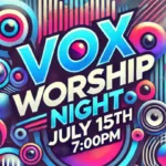 VOX Worship Event July 15, 2024 at 7:00 PM